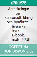 Anteckningar om kantorsutbildning och byråkrati i Svenska kyrkan. E-book. Formato EPUB ebook