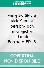Europas äldsta släktSamlat person- och ortsregister. E-book. Formato EPUB ebook