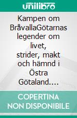 Kampen om BråvallaGötarnas legender om livet, strider, makt och hämnd i Östra Götaland. E-book. Formato EPUB ebook