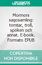 Mormors sagosamling: tomtar, troll, spöken och annat. E-book. Formato EPUB ebook