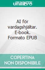 AI för vardagshjältar. E-book. Formato EPUB ebook