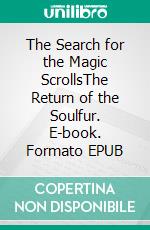 The Search for the Magic ScrollsThe Return of the Soulfur. E-book. Formato EPUB ebook