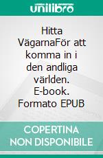 Hitta VägarnaFör att komma in i den andliga världen. E-book. Formato EPUB ebook