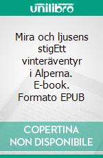 Mira och ljusens stigEtt vinteräventyr i Alperna. E-book. Formato EPUB ebook