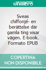 Sveas chiffonjé- en berättelse där gamla ting visar vägen. E-book. Formato EPUB ebook