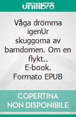 Våga drömma igenUr skuggorna av barndomen. Om en flykt.. E-book. Formato EPUB ebook