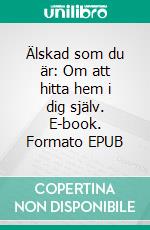 Älskad som du är: Om att hitta hem i dig själv. E-book. Formato EPUB ebook