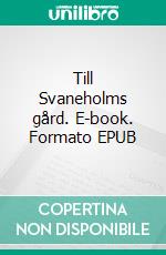Till Svaneholms gård. E-book. Formato EPUB ebook