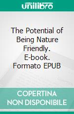 The Potential of Being Nature Friendly. E-book. Formato EPUB ebook