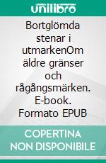 Bortglömda stenar i utmarkenOm äldre gränser och rågångsmärken. E-book. Formato EPUB ebook