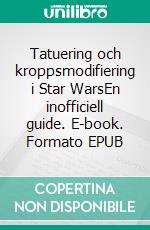 Tatuering och kroppsmodifiering i Star WarsEn inofficiell guide. E-book. Formato EPUB ebook