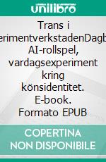 Trans i ExperimentverkstadenDagbok, AI-rollspel, vardagsexperiment kring könsidentitet. E-book. Formato EPUB ebook