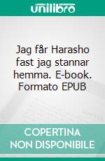 Jag får Harasho fast jag stannar hemma. E-book. Formato EPUB ebook