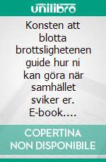 Konsten att blotta brottslighetenen guide hur ni kan göra när samhället sviker er. E-book. Formato EPUB ebook