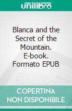 Blanca and the Secret of the Mountain. E-book. Formato EPUB ebook