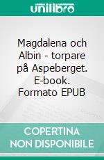Magdalena och Albin - torpare på Aspeberget. E-book. Formato EPUB ebook