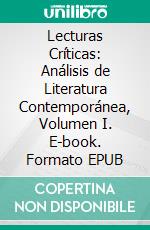 Lecturas Críticas: Análisis de Literatura Contemporánea, Volumen I. E-book. Formato EPUB ebook