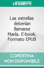 Las estrellas deberían llamarse María. E-book. Formato EPUB ebook