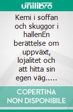 Kemi i soffan och skuggor i hallenEn berättelse om uppväxt, lojalitet och att hitta sin egen väg.. E-book. Formato EPUB ebook
