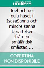 Joel och det gula huset i IsåsaSanna och mindre sanna berättelser från en småländsk småstad. E-book. Formato EPUB ebook