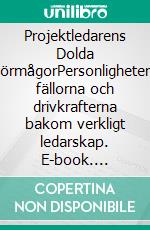Projektledarens Dolda FörmågorPersonligheten, fällorna och drivkrafterna bakom verkligt ledarskap. E-book. Formato EPUB ebook