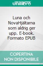 Luna och NovaHjältarna som aldrig ger upp. E-book. Formato EPUB ebook