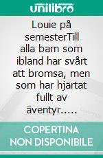 Louie på semesterTill alla barn som ibland har svårt att bromsa, men som har hjärtat fullt av äventyr.. E-book. Formato EPUB ebook