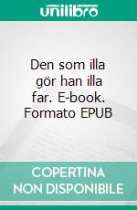 Den som illa gör han illa far. E-book. Formato EPUB ebook