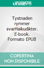 Tystnaden rymmer svarHaikudikter. E-book. Formato EPUB ebook