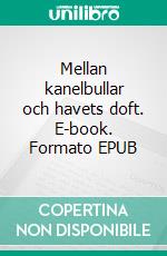 Mellan kanelbullar och havets doft. E-book. Formato EPUB ebook