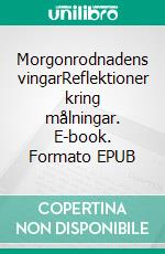 Morgonrodnadens vingarReflektioner kring målningar. E-book. Formato EPUB ebook