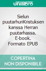 Sielun puutarhuriKristuksen kanssa Herran puutarhassa. E-book. Formato EPUB ebook