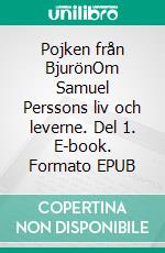 Pojken från BjurönOm Samuel Perssons liv och leverne. Del 1. E-book. Formato EPUB ebook