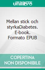 Mellan stick och styrkaDiabetes. E-book. Formato EPUB ebook