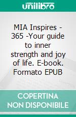MIA Inspires - 365 -Your guide to inner strength and joy of life. E-book. Formato EPUB ebook