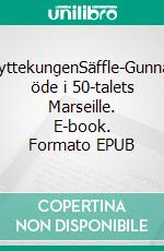SkyttekungenSäffle-Gunnars öde i 50-talets Marseille. E-book. Formato EPUB ebook