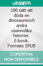 100 sätt att döda en dinosaurieoch andra osannolika historier. E-book. Formato EPUB ebook