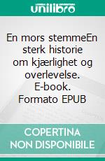 En mors stemmeEn sterk historie om kjærlighet og overlevelse. E-book. Formato EPUB ebook