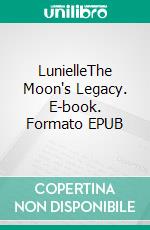 LunielleThe Moon's Legacy. E-book. Formato EPUB ebook