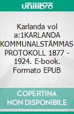 Karlanda vol a:1KARLANDA KOMMUNALSTÄMMAS PROTOKOLL 1877 - 1924. E-book. Formato EPUB ebook