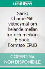 Sankt CharbelMitt vittnesmål om helande mellan tro och medicin. E-book. Formato EPUB ebook