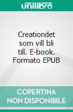 Creationdet som vill bli till. E-book. Formato EPUB ebook