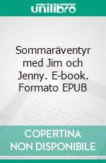 Sommaräventyr med Jim och Jenny. E-book. Formato EPUB ebook