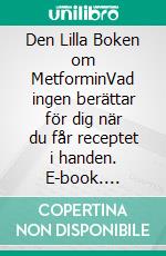 Den Lilla Boken om MetforminVad ingen berättar för dig när du får receptet i handen. E-book. Formato EPUB ebook