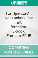 FamiljeresanAtt vara anhörig när allt förändras. E-book. Formato EPUB ebook