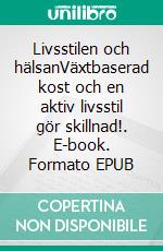 Livsstilen och hälsanVäxtbaserad kost och en aktiv livsstil gör skillnad!. E-book. Formato EPUB ebook