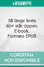 Så länge livets dörr står öppen. E-book. Formato EPUB ebook