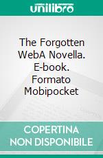 The Forgotten WebA Novella. E-book. Formato EPUB ebook di Sara C. Snider