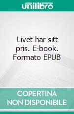 Livet har sitt pris. E-book. Formato EPUB ebook di Jan-Eric Boo