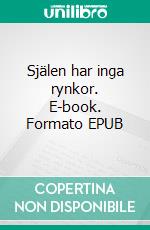 Själen har inga rynkor. E-book. Formato EPUB ebook di Eva Swedenmark